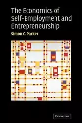 The Economics of Self-Employment and Entrepreneurship - Parker Simon C.