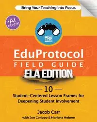 The EduProtocol Field Guide ELA Edition - Jacob Carr