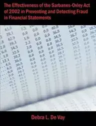 The Effectiveness of the Sarbanes-Oxley Act of 2002 in Preventing and Detecting Fraud in Financial Statements - Debra L. De Vay