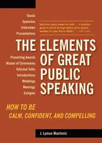 The Elements of Great Public Speaking - Lyman Macinnis J.