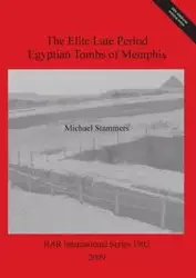 The Elite Late Period Egyptian Tombs of Memphis - Michael Stammers