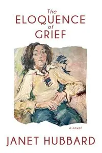 The Eloquence of Grief - Janet Hubbard