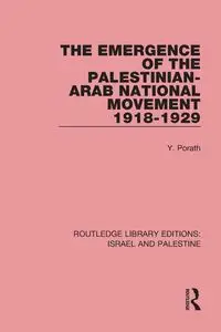 The Emergence of the Palestinian-Arab National Movement, 1918-1929 - Porath Yehoshua