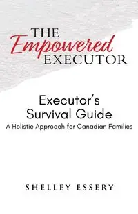 The Empowered Executor - Executor's Survival Guide - Shelley Essery