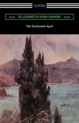 The Enchanted April - Elizabeth von Arnim