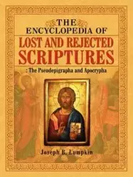 The Encyclopedia of Lost and Rejected Scriptures - Joseph B. Lumpkin