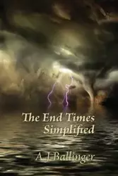 The End Times Simplified - Anthony Ballinger J