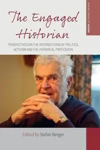 The Engaged Historian - Berger Stefan