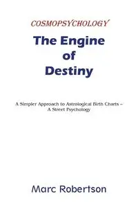 The Engine of Destiny Cosmopsychology - Marc Robertson