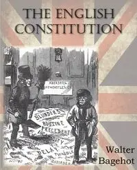 The English Constitution - Walter Bagehot