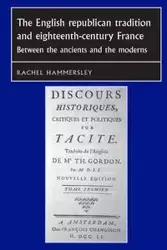 The English Republican tradition and eighteenth-century France - Rachel Hammersley