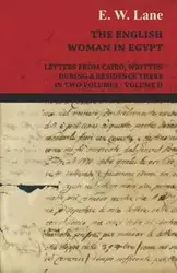 The English Woman in Egypt - Letters from Cairo, Written During a Residence There - In Two Volumes - Volume II - Lane E. W.