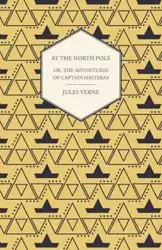 The English at the North Pole; Or, Part I. of the Adventures of Captain Hatteras - Jules Verne