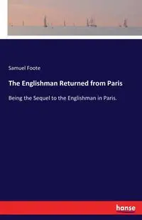 The Englishman Returned from Paris - Samuel Foote