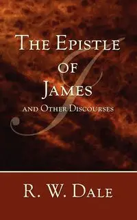 The Epistle of James and Other Discourses - Dale R. W.