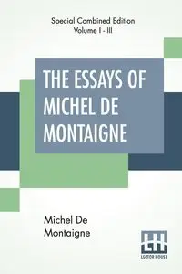 The Essays Of Michel De Montaigne (Complete) - Michel Montaigne De