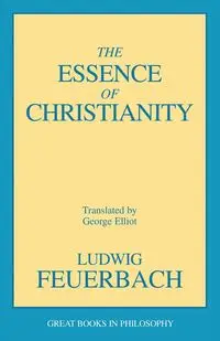 The Essence of Christianity - Feuerbach Ludwig