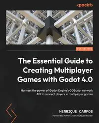 The Essential Guide to Creating Multiplayer Games with Godot 4.0 - Campos Henrique