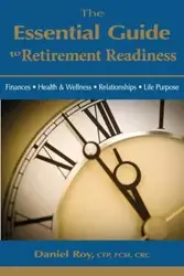 The Essential Guide to Retirement Readiness - Roy Daniel