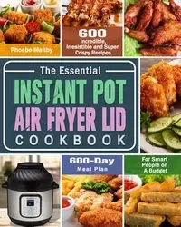 The Essential Instant Pot Air Fryer Lid Cookbook - Phoebe Maltby