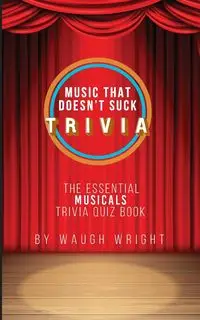 The Essential Musicals Trivia Quiz Book - Wright Waugh