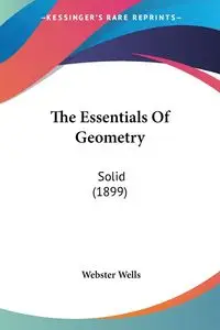 The Essentials Of Geometry - Wells Webster