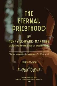 The Eternal Priesthood - Henry Edward Manning