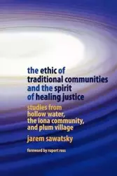 The Ethic of Traditional Communities and the Spirit of Healing Justice - Sawatsky Jarem