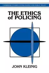 The Ethics of Policing - John Kleinig