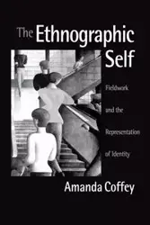 The Ethnographic Self - Amanda Coffey