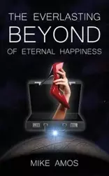 The Everlasting Beyond of Eternal Happiness - Amos Mike