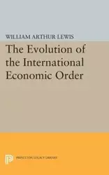 The Evolution of the International Economic Order - Lewis William Arthur