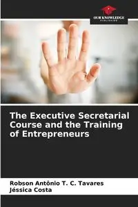 The Executive Secretarial Course and the Training of Entrepreneurs - Tavares Robson Antônio T. C.