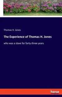 The Experience of Thomas H. Jones - Thomas H. Jones