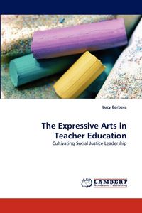 The Expressive Arts in Teacher Education - Barbera Lucy