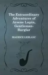 The Extraordinary Adventures of Arsene Lupin, Gentleman-Burglar - Maurice Leblanc