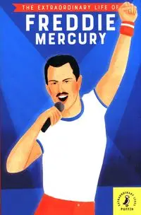 The Extraordinary Life of Freddie Mercury - Michael Lee Richardson