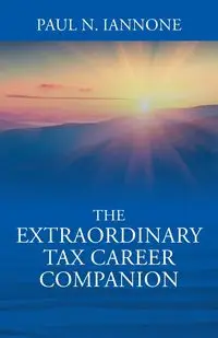 The Extraordinary Tax Career Companion - Paul N. Iannone