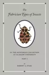 The Fabrician Types of Insects in the Hunterian Collection at Glasgow University - Staig Robert A.