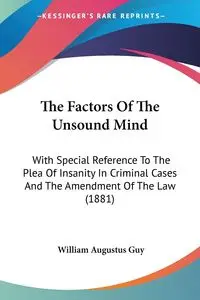 The Factors Of The Unsound Mind - Guy William Augustus