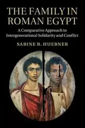The Family in Roman Egypt - Sabine R. Huebner