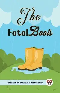 The Fatal Boots - William Makepeace Thackeray