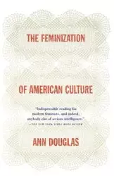 The Feminization of American Culture - Douglas Ann