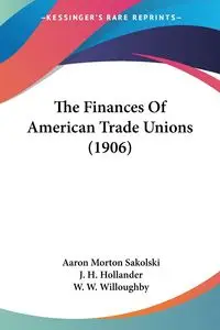 The Finances Of American Trade Unions (1906) - Aaron Morton Sakolski