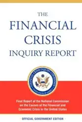 The Financial Crisis Inquiry Report, Authorized Edition - Financial Crisis Inquiry Commission