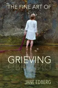 The Fine Art of Grieving - Jane Edberg