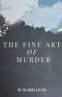 The Fine Art of Murder - Leon Ward M.