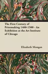 The First Century of Printmaking 1400-1500 - An Exhibition at the Art Institute of Chicago - Elizabeth Mongan