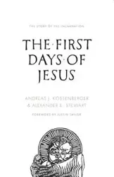 The First Days of Jesus - Andreas J. Kostenberger