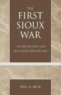 The First Sioux War - Paul N. Beck